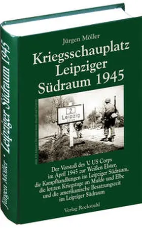 Möller |  Kriegsschauplatz Leipziger Südraum 1945 | Buch |  Sack Fachmedien