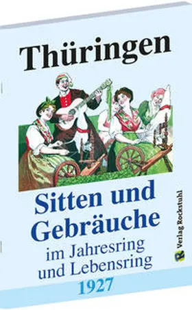 Rockstuhl |  Thüringen - Sitten und Gebräuche im Jahresring und Lebensring 1927 | Buch |  Sack Fachmedien