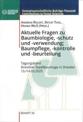 Roloff / Thiel / Weiß |  Aktuelle Fragen zu Baumbiologie, -schutz und - verwendung; Baumpflege, - kontrolle und -beurteilung | Buch |  Sack Fachmedien