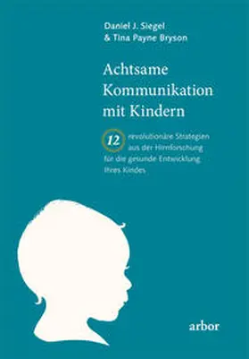Siegel / Bryson |  Achtsame Kommunikation mit Kindern | Buch |  Sack Fachmedien