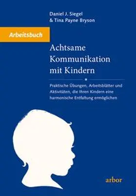 Siegel / Bryson |  Achtsame Kommunikation mit Kindern - Arbeitsbuch | Buch |  Sack Fachmedien