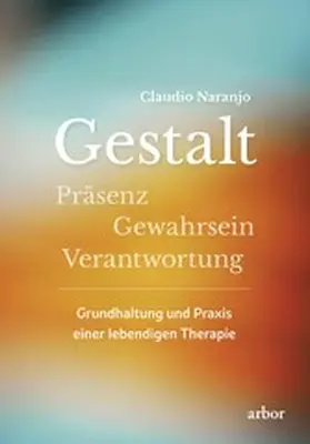 Naranjo |  Gestalt - Präsenz - Gewahrsein- Verantwortung: | eBook | Sack Fachmedien