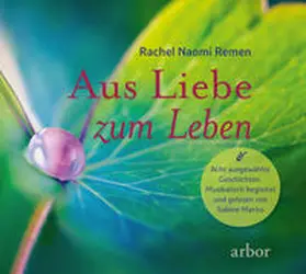 Remen |  Aus Liebe zum Leben - Acht ausgewählte Geschichten | Sonstiges |  Sack Fachmedien