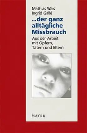 Wais / Gallé |  ... der ganz alltägliche Missbrauch | Buch |  Sack Fachmedien