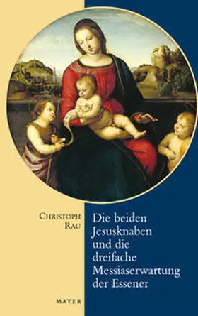 Rau |  Die beiden Jesusknaben und die Messiaserwartung der Essener | Buch |  Sack Fachmedien