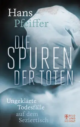 Pfeiffer |  Die Spuren der Toten | Buch |  Sack Fachmedien