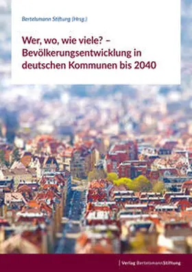 Bertelsmann |  Wer, wo, wie viele? - Bevölkerungsentwicklung in deutschen Kommunen bis 2040 | Buch |  Sack Fachmedien