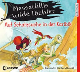 Fischer-Hunold |  Messerlillis wilde Töchter - Auf Schatzsuche in der Karibik | Sonstiges |  Sack Fachmedien