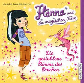 Taylor-Smith |  Hanna und die magischen Tiere. Die gestohlene Stimme des Drachen | Sonstiges |  Sack Fachmedien