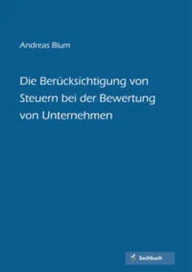 Blum |  Die Berücksichtigung von Steuern bei der Bewertung von Unternehmen | Buch |  Sack Fachmedien