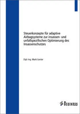 Gonter |  Steuerkonzepte für adaptive Airbagsysteme zur insassen- und unfallspezifischen Optimierung des Insassenschutzes | Buch |  Sack Fachmedien