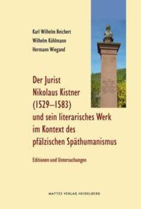 Beichert / Kühlmann / Wiegand |  Beichert, K: Jurist Nikolaus Kistner (Cisnerus), 1529-1583 | Buch |  Sack Fachmedien