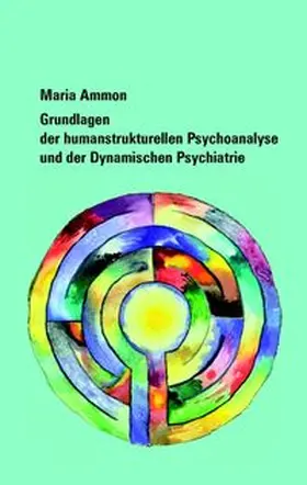 Ammon |  Grundlagen der humanstrukturellen Psychoanalyse und der Dynamischen Psychiatrie | Buch |  Sack Fachmedien