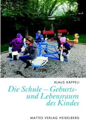 Käppeli |  Die Schule - Geburts- und Lebensraum des Kindes | Buch |  Sack Fachmedien