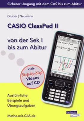 Gruber / Neumann |  CASIO ClassPad II von der Sek I bis zum Abitur - Ausführliche Beispiele und Übungsaufgaben. Mit vielen Step-by-Step Videos auf CD | Buch |  Sack Fachmedien