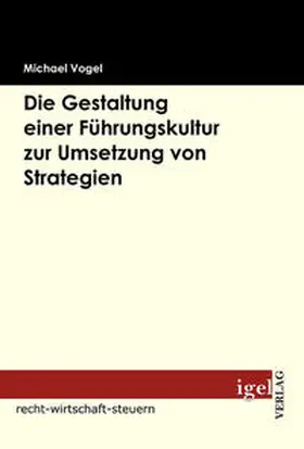 Vogel |  Die Gestaltung einer Führungskultur zur Umsetzung von Strategien | Buch |  Sack Fachmedien