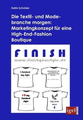 Schröder |  Die Textil- und Modebranche morgen: Marketingkonzept für eine High-End-Fashion Boutique | Buch |  Sack Fachmedien