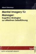 Griesmayr |  Mental Imagery für Manager: Kognitive Strategien zur effektiven Selbstführung | Buch |  Sack Fachmedien