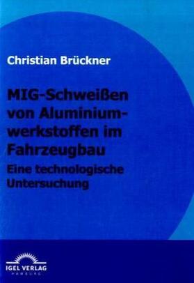 Brückner |  MIG-Schweißen von Aluminiumwerkstoffen im Fahrzeugbau | Buch |  Sack Fachmedien