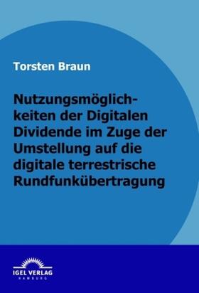Braun |  Nutzungsmöglichkeiten der Digitalen Dividende im Zuge der Umstellung auf die digitale terrestrische Rundfunkübertragung | Buch |  Sack Fachmedien