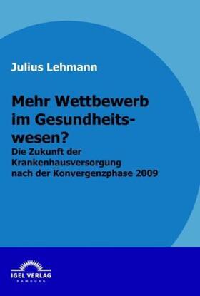 Lehmann | Mehr Wettbewerb im Gesundheitswesen? | Buch | 978-3-86815-241-8 | www.sack.de