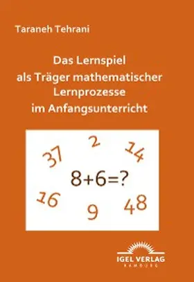 Tehrani |  Das Lernspiel als Träger mathematischer Lernprozesse im Anfangsunterricht | eBook | Sack Fachmedien
