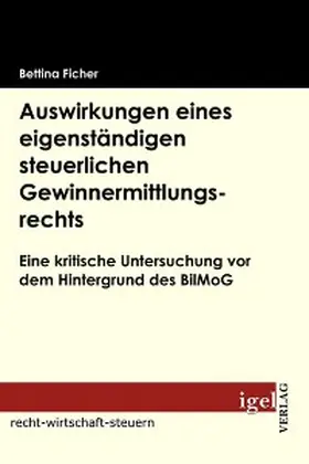 Ficher |  Auswirkungen eines eigenständigen steuerlichen Gewinnermittlungsrechts | eBook | Sack Fachmedien