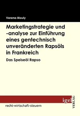 Mouly |  Marketingstrategie und -analyse zur Einführung eines gentechnisch unveränderten Rapsöls in Frankreich | eBook | Sack Fachmedien