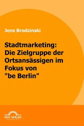 Brodzinski |  Stadtmarketing: die Zielgruppe der Ortsansässigen im Fokus von "be Berlin" | eBook | Sack Fachmedien