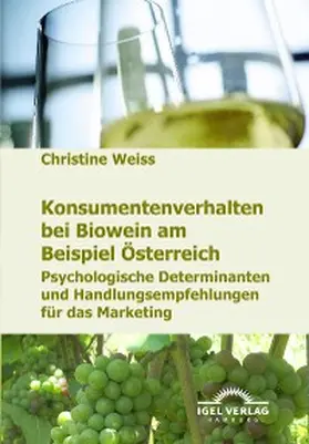Weiss |  Konsumentenverhalten bei Biowein am Beispiel Österreich | eBook | Sack Fachmedien