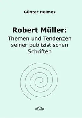 Helmes / Kreuzer / Riha |  Robert Müller: Themen u. Tendenzen seiner publizistischen Schriften | Buch |  Sack Fachmedien