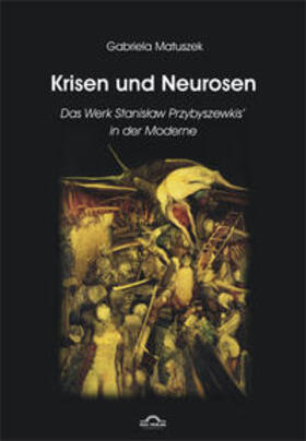 Matuszek |  Krisen und Neurosen - Das Werk Stanislaw Przybyszewskis in der literarischen Moderne | Buch |  Sack Fachmedien