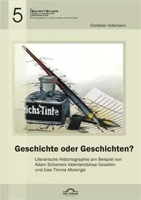 Volkmann |  Geschichte oder Geschichten? Literarische Historiographie am Beispiel von Adam Scharrers "Vaterlandslose Gesellen" und Uwe Timms "Morenga" | Buch |  Sack Fachmedien