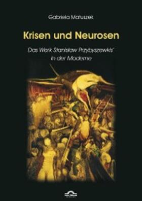 Matuszek |  Krisen und Neurosen - Das Werk Stanislaw Przybyszewskis in der literarischen Moderne | eBook | Sack Fachmedien