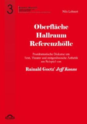 Lehnert / Greif |  Oberfläche - Hallraum - Referenzhölle: Postdramatische Diskurse um Text, Theater und zeitgenössische Ästhetik am Beispiel von Rainald Goetz' "Jeff Koons". | eBook | Sack Fachmedien