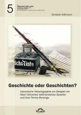 Volkmann / Greif / Helmes |  Geschichte oder Geschichten? Literarische Historiographie am Beispiel von Adam Scharrers „Vaterlandslose Gesellen“ und Uwe Timms „Morenga“ | eBook | Sack Fachmedien