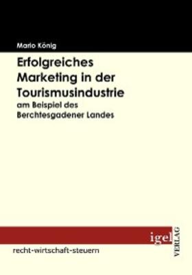 König | Erfolgreiches Marketing in der Tourismusindustrie am Beispiel des Berchtesgadener Landes | E-Book | sack.de