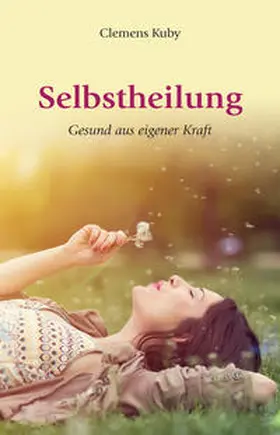 Kuby |  Selbstheilung - gesund aus eigener Kraft | Buch |  Sack Fachmedien