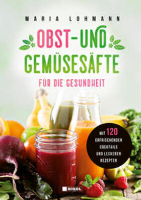 Lohmann | Lohmann, M: Obst- und Gemüsesäfte für die Gesundheit | Buch | 978-3-86820-550-3 | sack.de