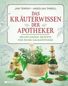 Tomsky / Throll / Throll-Keller |  Das Kräuterwissen der Apotheker | Buch |  Sack Fachmedien