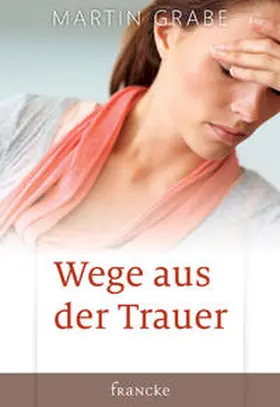 Grabe |  Wege aus der Trauer | Buch |  Sack Fachmedien