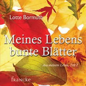 Bormuth |  Meines Lebens bunte Blätter | Sonstiges |  Sack Fachmedien
