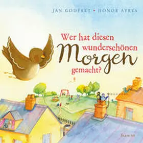 Godfrey |  Wer hat diesen wunderschönen Morgen gemacht? | Buch |  Sack Fachmedien