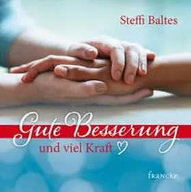 Baltes |  Gute Besserung und viel Kraft | Buch |  Sack Fachmedien