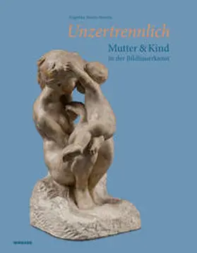 Storm-Rusche |  Unzertrennlich. Mutter und Kind in der Bildhauerkunst | Buch |  Sack Fachmedien