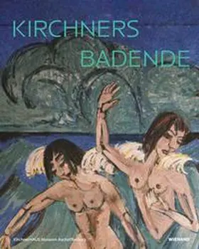 Schad / KirchnerHAUS Museum Aschaffenburg / Elsebach |  Kirchners Badende: Einheit von Mensch und Natur | Buch |  Sack Fachmedien