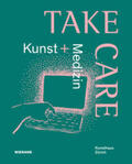  Take Care: Kunst und Medizin | Buch |  Sack Fachmedien