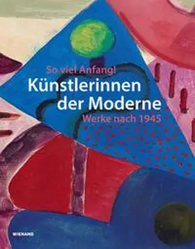 Patruno / Reese / Bauer-Kersken |  So viel Anfang! Künstlerinnen der Moderne und ihr Werk nach 1945 | Buch |  Sack Fachmedien