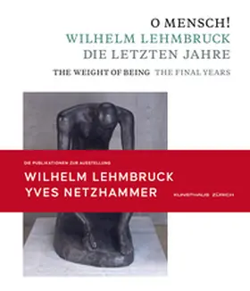Kunstgesellschaft / Zürcher Kunstgesellschaft / Kunsthaus Zürich |  O Mensch! Wilhelm Lehmbruck - Die letzten Jahre Katalog zusammen mit Broschüre "Yves Netzhammer. Im Dialog mit O Mensch! Wilhelm Lehmbruck - Die letzten Jahre" | Buch |  Sack Fachmedien