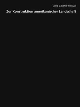 Galandi-Pascual |  Zur Konstruktion amerikanischer Landschaft | Buch |  Sack Fachmedien